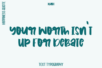 Your Worth Isn’t Up For Debate      -Self-Love Retro Style Typography Lettering Quote Vector for Modern Inspirational Lifestyle