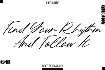 Find Your Rhythm And Follow It  -Positive Life Saying Vector Cursive Typography Text Lettering