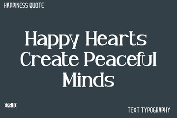 Happy Hearts Create Peaceful Minds   -Famous Happiness Saying Modern Calligraphy Text Vector Quote