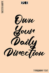 Own Your Daily Direction  -Success Quote Creative Cursive Typography Vector Template