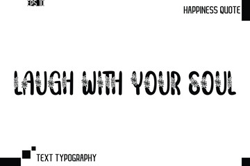 Laugh With Your Soul  -Trendy Happiness Phrase Quote Vector Retro Style Font Typography Floral Lettering