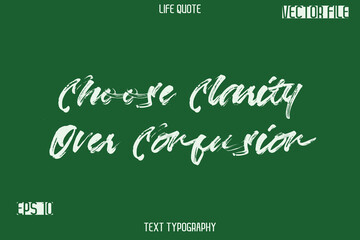 Choose Clarity Over Confusion  -Inspiration Life Quotes Stylish Grunge Brush Typography Text Lettering Design