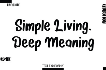 Simple Living, Deep Meaning     -Inspirational Life Quotes Cursive Typography Text Vector Design