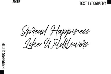 Spread Happiness Like Wildflowers   -Happiness Quote Brush Typography Handwritten Lettering Design