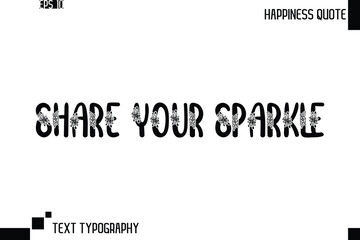 Share Your Sparkle   -Trendy Happiness Phrase Quote Vector Retro Style Font Typography Floral Lettering