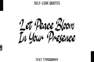 Let Peace Bloom In Your Presence  -Trendy Self-Love Brush Hand Written Typography Vector Design
