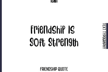 Friendship Is Soft Strength   -Popular Friendship Message Retro Typography Text Design