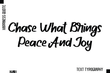 Chase What Brings Peace And Joy  -Happiness Inspiring Quote Brush Hand Lettering Text Design