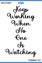 Keep Working When No One Is Watching  -Motivational Success Typography Art