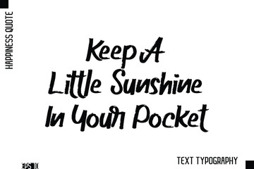 Keep A Little Sunshine In Your Pocket   -Happiness Inspiring Quote Brush Hand Lettering Text Design