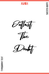 Outlast The Doubt  – Inspirational Saying Stylish Cursive Typography Text Lettering