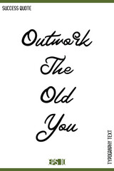 Outwork The Old You  – Inspirational Typography Quote Text Lettering Design
