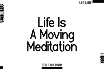 Life Is A Moving Meditation   -Minimalist Life Quote Modern Bold Calligraphy Text EPS Vector