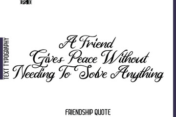 A Friend Gives Peace Without Needing To Solve Anything   -Friendship Quote Cursive Calligraphy Hand Lettering Vector