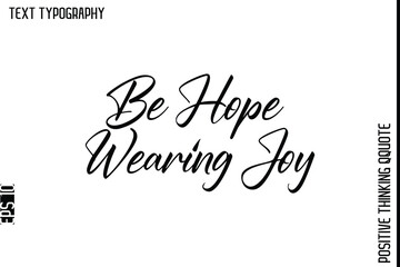 Be Hope Wearing Joy  -Positive Living Typography Quotes Hand Lettering Vector