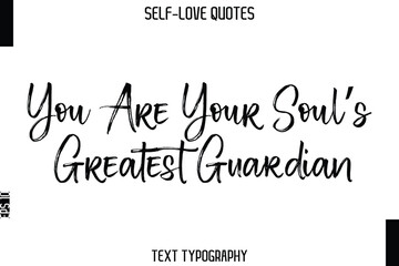 You Are Your Soul’s Greatest Guardian    -Trendy Self-Love Brush Hand Written Typography Vector Design