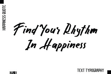 Find Your Rhythm In Happiness   -Happiness Inspiring Quote Brush Hand Lettering Text Design