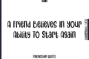 A Friend Believes In Your Ability To Start Again    -Popular Friendship Message Retro Typography Text Design