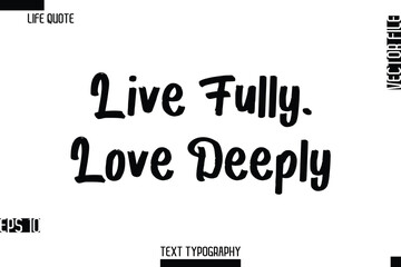 Live Fully, Love Deeply   -Inspirational Life Quotes Cursive Typography Text Vector Design