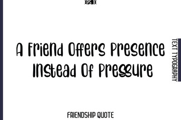 A Friend Offers Presence Instead Of Pressure   -Popular Friendship Message Retro Typography Text Design