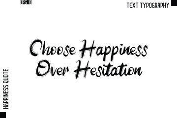 Choose Happiness Over Hesitation  -Happiness Quote Brush Typography Handwritten Lettering Design