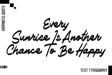 Every Sunrise Is Another Chance To Be Happy   -Motivational Happiness Phrase Hand Drawn Brush Typography Lettering Vector