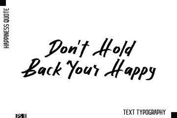 Don’t Hold Back Your Happy   -Happiness Inspiring Quote Brush Hand Lettering Text Design