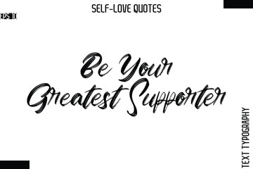 Be Your Greatest Supporter  -Modern Minimal Self-Love Phrase Bold Brush Typography Vector Quote