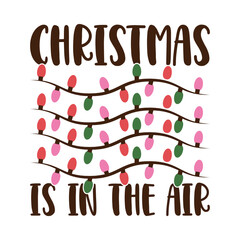 Christmas Is In The Air  Christmas Sassy Quote T-shirt design