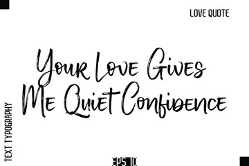 Your Love Gives Me Quiet Confidence   -Romantic Love Quote Typography Hand Drawn Brush Lettering Design