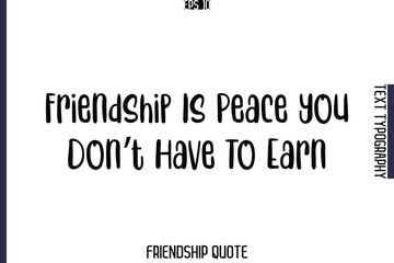 Friendship Is Peace You Don’t Have To Earn   -Popular Friendship Message Retro Typography Text Design