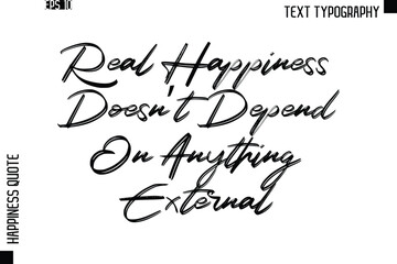 Real Happiness Doesn’t Depend On Anything External  -Happiness Quote Brush Typography Handwritten Lettering Design