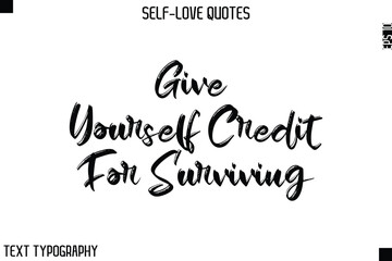 Give Yourself Credit For Surviving  -Motivational Self-Love Brush Hand Drawn Typography Lettering Vector