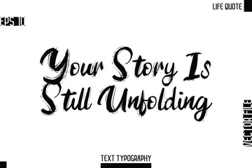 Your Story Is Still Unfolding   -Motivational Life Quotes Bold Grunge Brush Typography Text Poster Design