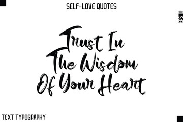 Trust In The Wisdom Of Your Heart -Motivational Self-Love Brush Hand Drawn Typography Lettering Vector