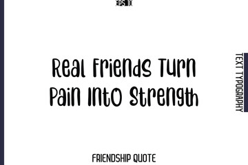 Real Friends Turn Pain Into Strength  -Popular Friendship Message Retro Typography Text Design
