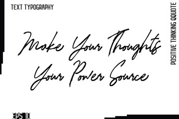 Make Your Thoughts Your Power Source    -motivational Positive Thinking Had Drawn Lettering Brush Typography Design