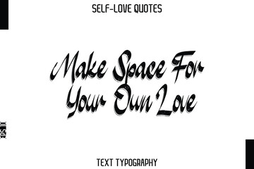 Make Space For Your Own Love   -Trendy Self-Love Brush Hand Written Typography Vector Design