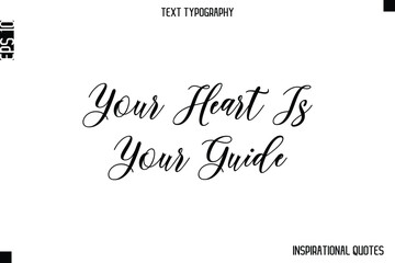 Your Heart Is Your Guide  -Inspirational Lifestyle Quote Cursive Typography Vector Design