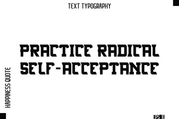 Fototapeta premium Practice Radical Self-Acceptance -Self-Love Modern Bold Typography Text Quote Vector Design