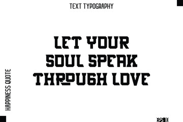 Let Your Soul Speak Through Love   -Self-Love Modern Bold Typography Text Quote Vector Design