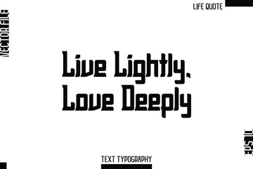 Live Lightly, Love Deeply  -Minimalist Life Quote Modern Bold Calligraphy Text EPS Vector