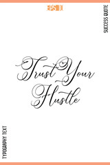 Trust Your Hustle   – Motivational Success Phrase Cursive Typography Vector