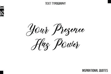 Your Presence Has Power  -Inspirational Lifestyle Quote Cursive Typography Vector Design