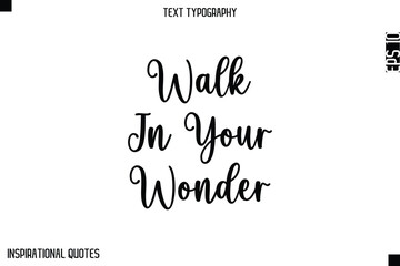 Walk In Your Wonder  -Elegant Cursive Calligraphy Typography Text