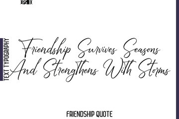 Friendship Survives Seasons And Strengthens With Storms -Friendship Quote Cursive Calligraphy Hand Lettering Vector