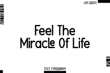 Fototapeta premium Feel The Miracle Of Life -Minimalist Life Quote Modern Bold Calligraphy Text EPS Vector