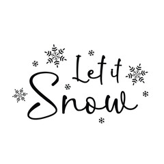 Let it snow. Handwritten inscription on a white background with snowflakes. Illustration for a winter background, postcards, and invitations