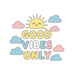 Good Vibes Only cute t-shirt design with smiling sun and clouds, pastel positive quote vector illustration