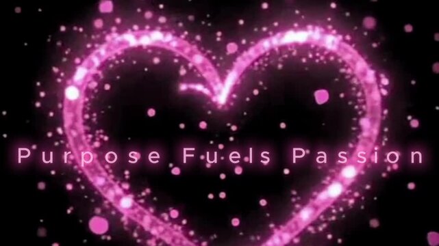 Sparkling pink heart with the words purpose fuels passion on black background